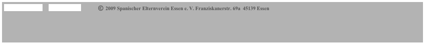 AVISO LEGAL      ESTATUTOS            © 2009 Spanischer Elternverein Essen e. V. Franziskanerstr. 69a  45139 Essen    