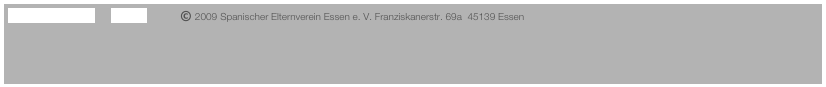 Haftungsausschluss      Satzung            © 2009 Spanischer Elternverein Essen e. V. Franziskanerstr. 69a  45139 Essen    